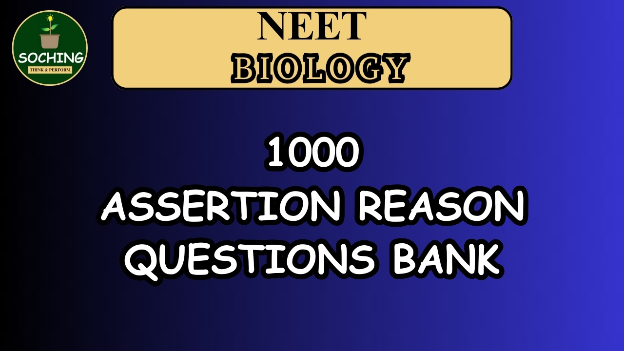 NEET BIOLOGY ASSERTION REASON QUESTIONS BANK