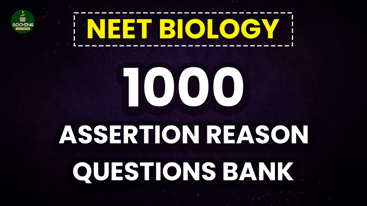 NEET BIOLOGY ASSERTION REASON QUESTIONS BANK